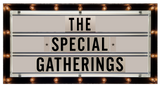 Marquee sign with 'The Special Gatherings' text on a white background with black lettering.